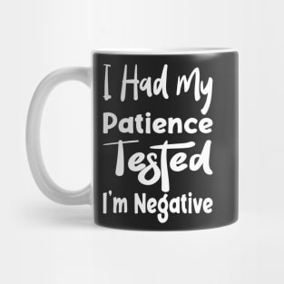 I Had My Patience Tested I'm Negative Funny Quote Design Mug